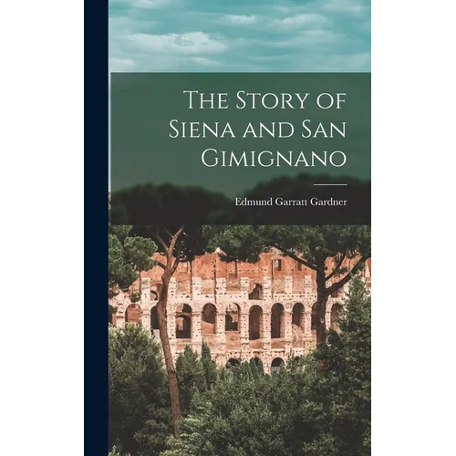 The Story of Siena and San Gimignano - Hardcover