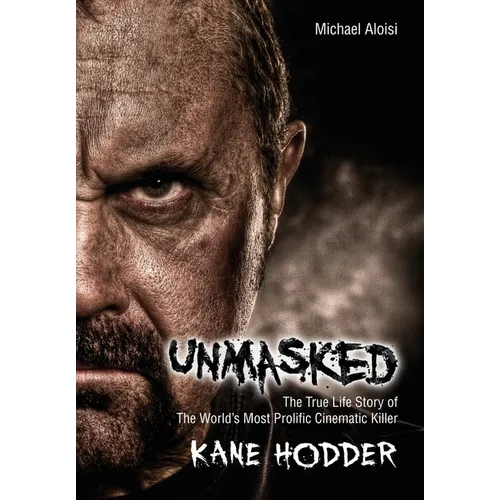 Unmasked: The True Story of the World's Most Prolific, Cinematic Killer - Hardcover