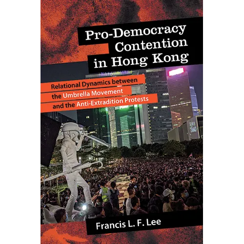 Pro-Democracy Contention in Hong Kong: Relational Dynamics between the Umbrella Movement and the Anti-Extradition Protests - Paperback