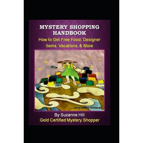 Mystery Shopping Handbook: How to Get Free Food, Designer Items, Vacations, & More - Paperback