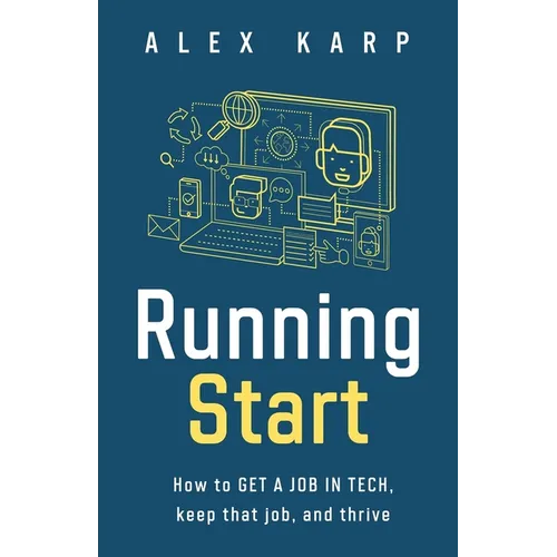 Running Start: How to get a job in tech, keep that job, and thrive - Paperback