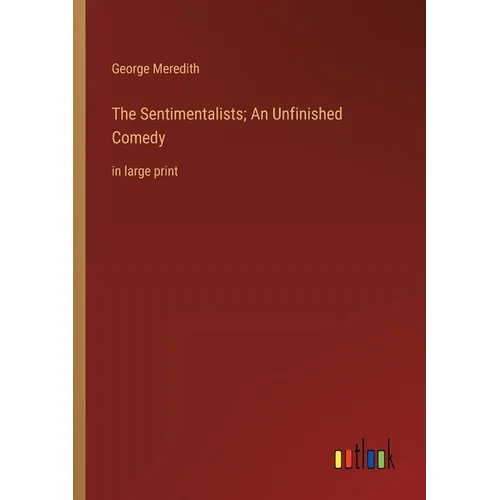 The Sentimentalists; An Unfinished Comedy: in large print - Paperback