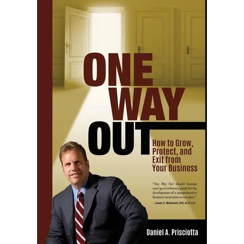One Way Out: How to Grow, Protect, and Exit from Your Business - Hardcover