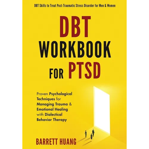 DBT Workbook For PTSD: Proven Psychological Techniques for Managing Trauma & Emotional Healing with Dialectical Behavior Therapy DBT Skills to Treat P - Paperback
