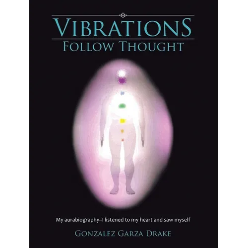 Vibrations Follow Thought: My Autobiography-I listened to my heart and saw myself - Hardcover