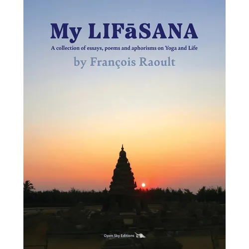My LIFāSANA: A collection of essays, poems and aphorisms on Yoga and Life - Paperback