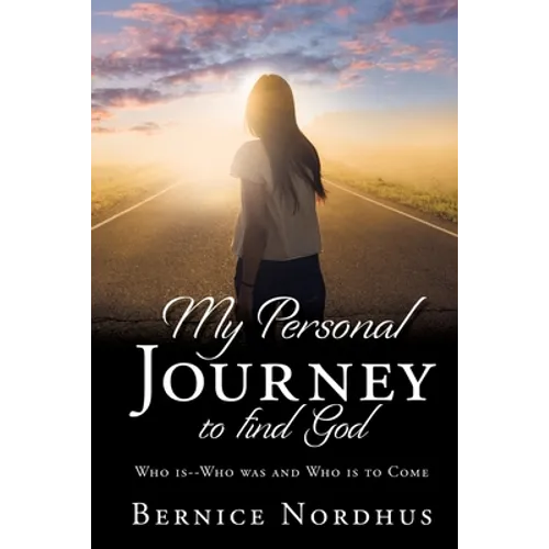 My Personal Journey to Find God: WHO IS-- WHO WAS And WHO IS TO COME - Paperback