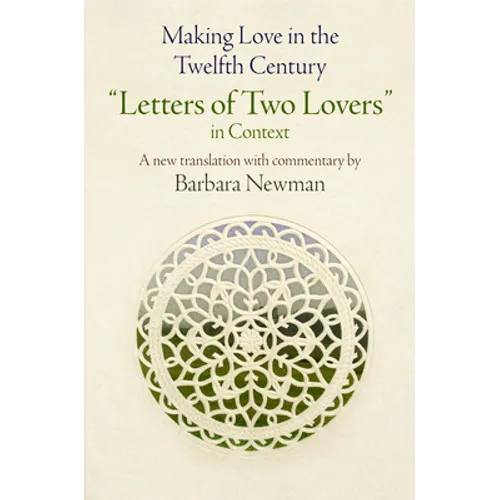 Making Love in the Twelfth Century: Letters of Two Lovers in Context - Hardcover
