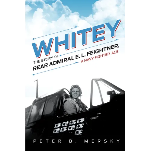 Whitey: The Story of Rear Admiral E. L. Feightner, a Navy Fighter Ace - Paperback