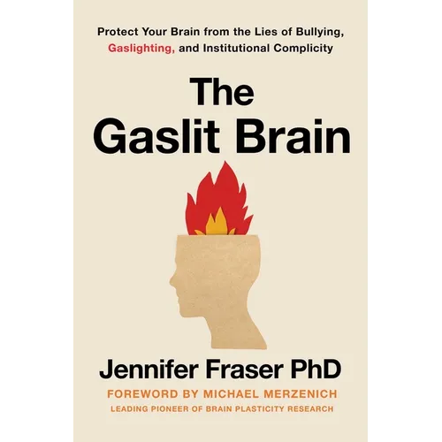 Gaslit Brain: Protect Your Brain from the Lies of Bullying, Gaslighting, and Institutional Complicity - Hardcover
