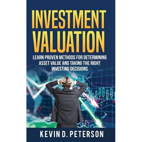 Investment Valuation: Learn Proven Methods For Determining Asset Value And Taking The Right Investing Decisions - Paperback