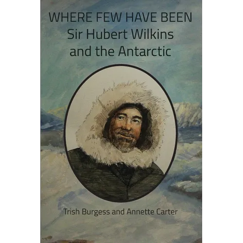 Where Few Have Been: Sir Hubert Wilkins and the Antarctic - Paperback