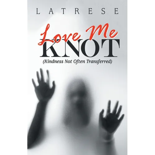 Love Me Knot: (Kindness Not Often Transferred) - Paperback