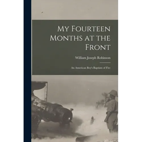 My Fourteen Months at the Front; An American Boy's Baptism of Fire - Paperback
