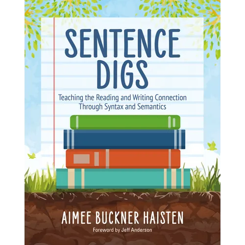 Sentence Digs: Teaching the Reading and Writing Connection Through Syntax and Semantics - Paperback