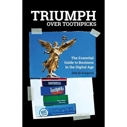 Triumph Over Toothpicks: The Essential Guide to Business in the Digital Age - Paperback