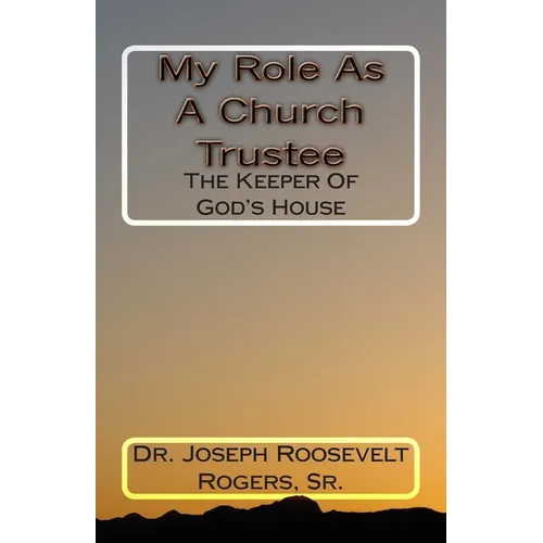My Role As A Church Trustee: The Keeper Of God's House - Paperback