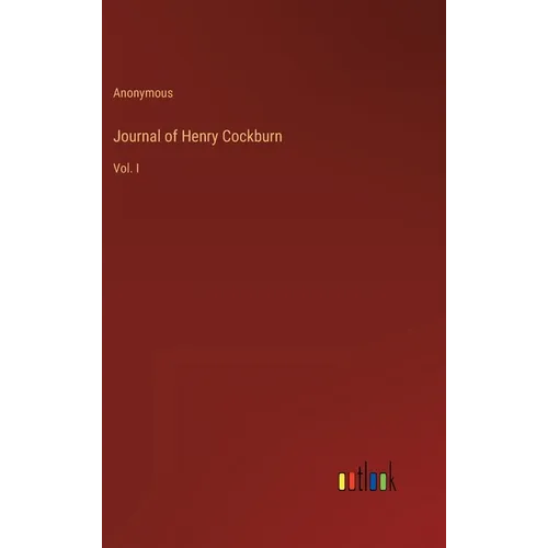 Journal of Henry Cockburn: Vol. I - Hardcover