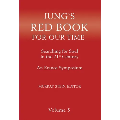 Jung's Red Book for Our Time: Searching for Soul In the 21st Century - An Eranos Symposium Volume 5 - Hardcover