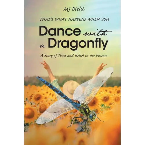 That's What Happens When You Dance with a Dragonfly: A Story of Trust and Belief in the Process - Paperback