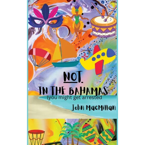 NOT in the Bahamas (You Might Get Arrested) - Hardcover