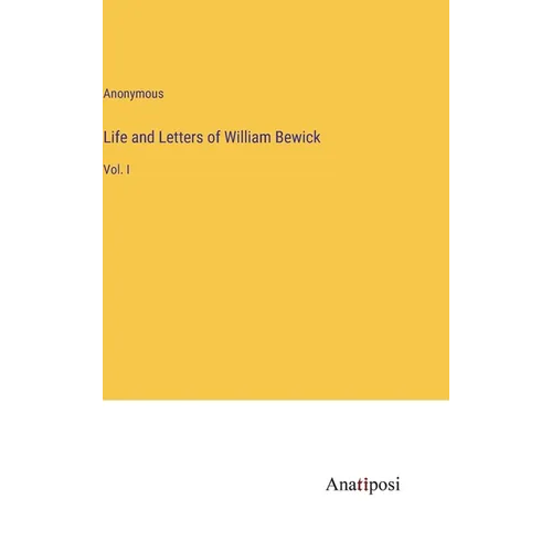 Life and Letters of William Bewick: Vol. I - Hardcover