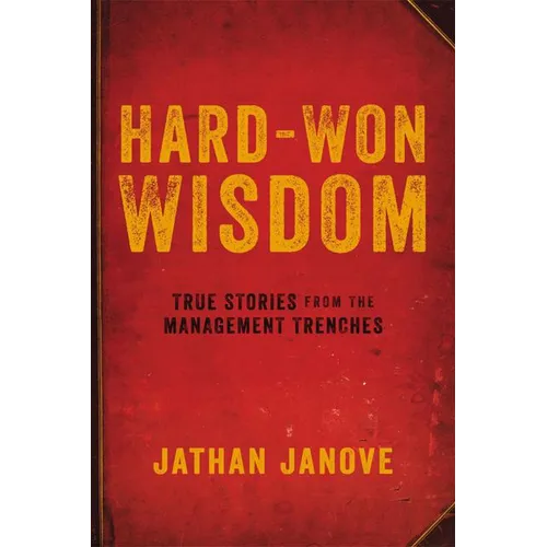 Hard-Won Wisdom: True Stories from the Management Trenches - Paperback
