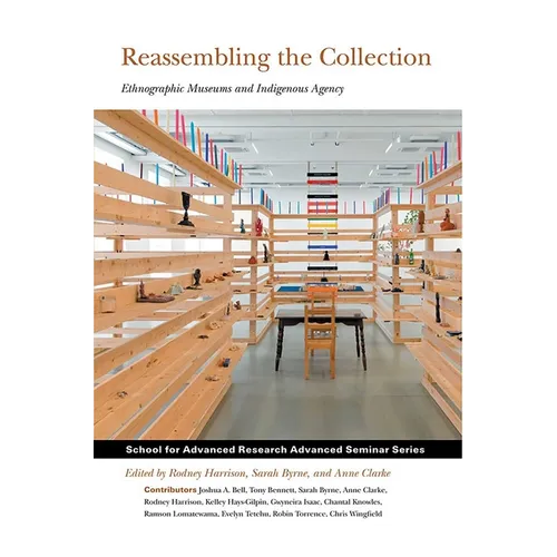 Reassembling the Collection: Ethnographic Museums and Indigenous Agency - Paperback