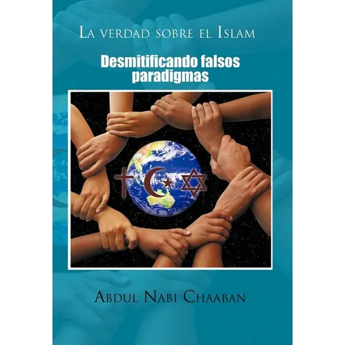 La Verdad Sobre El Islam: Desmitificando Falsos Paradigmas - Hardcover
