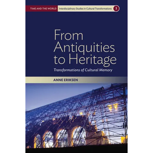 From Antiquities to Heritage: Transformations of Cultural Memory - Paperback