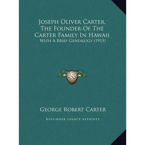 Joseph Oliver Carter, The Founder Of The Carter Family In Hawaii: With A Brief Genealogy (1915) - Hardcover