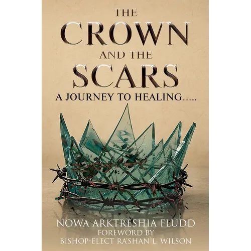The Crown and the Scars: A Journey To Healing..... - Paperback