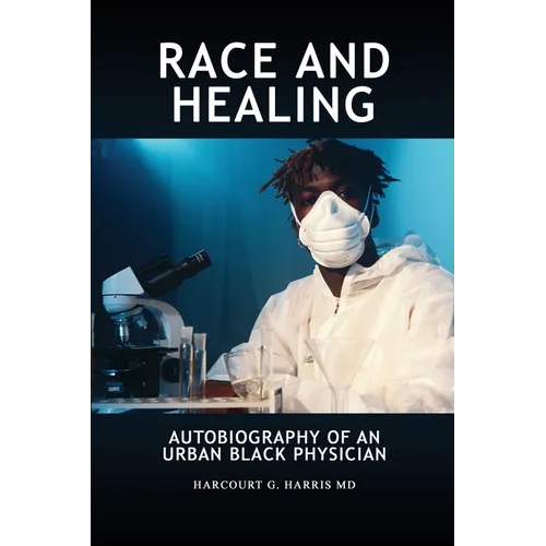Race and Healing: Autobiography of an Urban Black Physician - Paperback