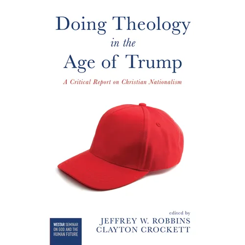 Doing Theology in the Age of Trump: A Critical Report on Christian Nationalism - Hardcover