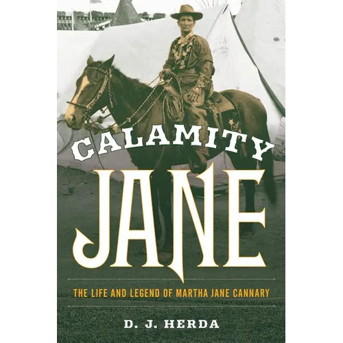 Calamity Jane: The Life and Legend of Martha Jane Cannary - Paperback