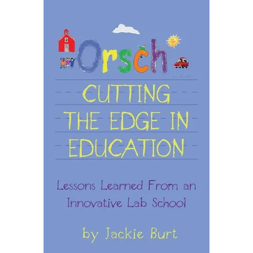 Orsch...Cutting the Edge in Education: Lessons Learned from an Innovative Lab School - Paperback