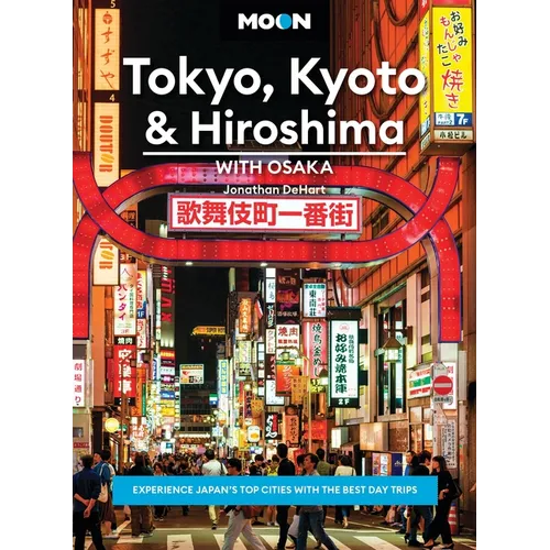 Moon Tokyo, Kyoto & Hiroshima: With Osaka: Experience Japan's Top Cities with the Best Day Trips - Paperback