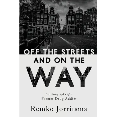 Off the Streets and On the Way: Autobiography of a Former Drug Addict - Paperback