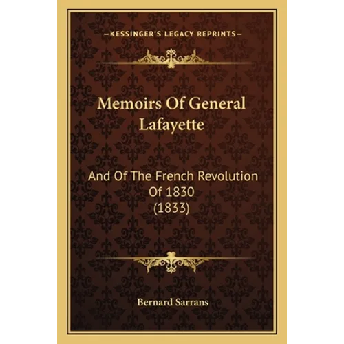Memoirs Of General Lafayette: And Of The French Revolution Of 1830 (1833) - Paperback