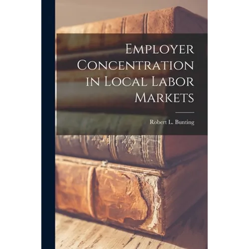 Employer Concentration in Local Labor Markets - Paperback