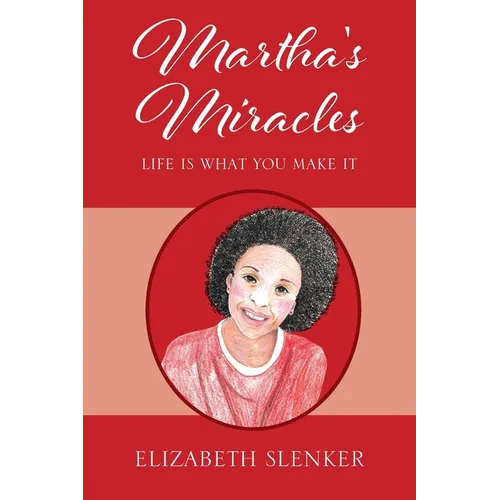 Martha's Miracles: Life is What You Make it - Paperback
