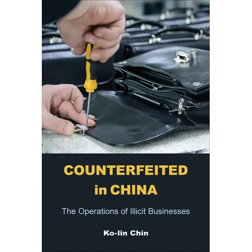 Counterfeited in China: The Operations of Illicit Businesses - Paperback