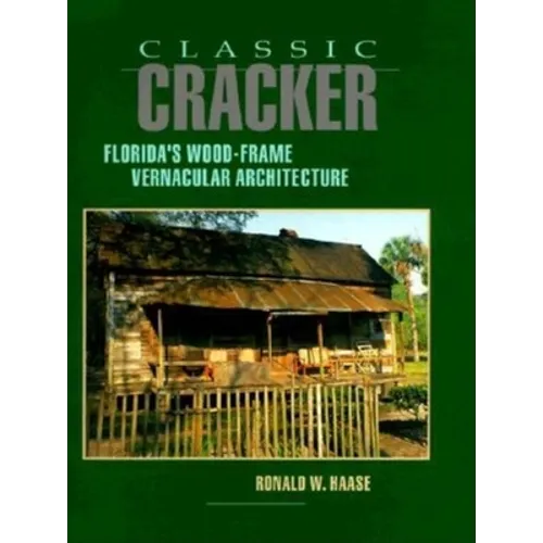 Classic Cracker: Florida's Wood-Frame Vernacular Architecture - Hardcover