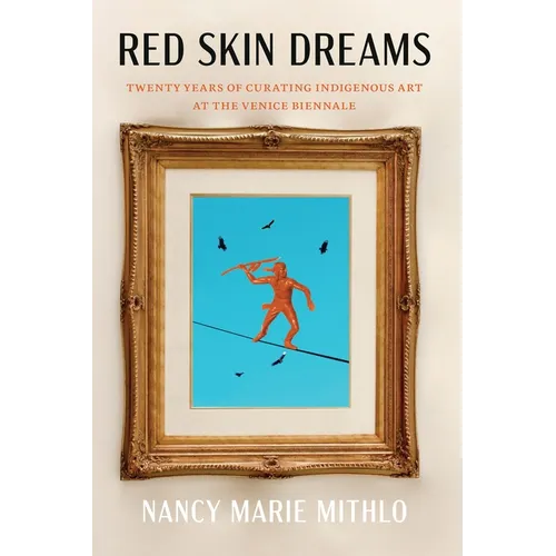 Red Skin Dreams: Twenty Years of Curating Indigenous Art at the Venice Biennale - Paperback
