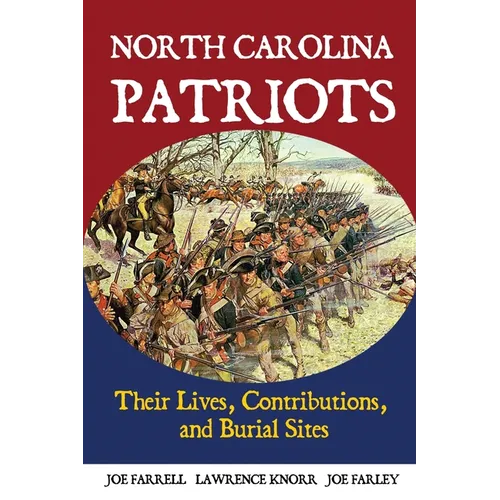 North Carolina Patriots: Their Lives, Contributions, and Burial Sites - Paperback