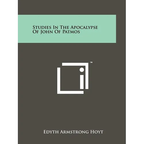 Studies In The Apocalypse Of John Of Patmos - Paperback