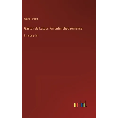 Gaston de Latour; An unfinished romance: in large print - Hardcover