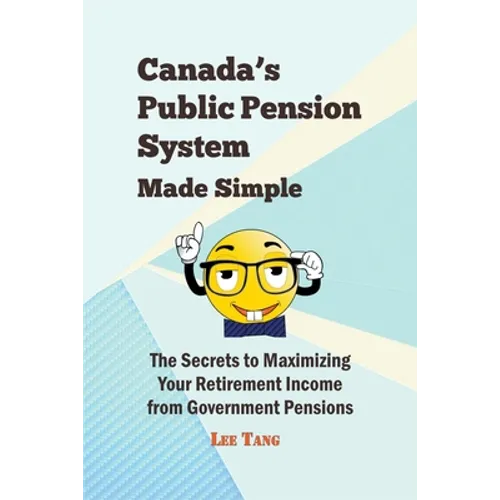 Canada's Public Pension System Made Simple: The Secrets to Maximizing Your Retirement Income from Government Pensions - Paperback