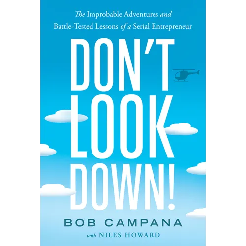 Don't Look Down!: The Improbable Adventures and Battle-Tested Lessons of a Serial Entrepreneur - Hardcover