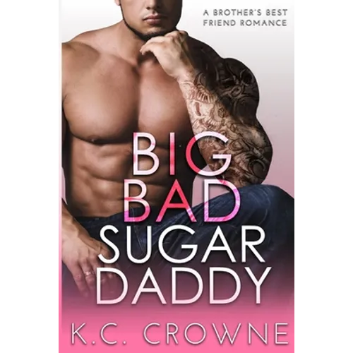 Big Bad Sugar Daddy: A Brother's Best Friend Romance - Paperback